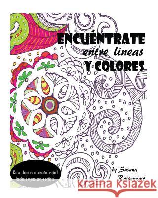 Encuéntrate entre lineas y colores: un libro para meditar y colorear Roisenzvit, Susana 9781519780522