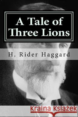 A Tale of Three Lions H. Rider Haggard 9781519782410