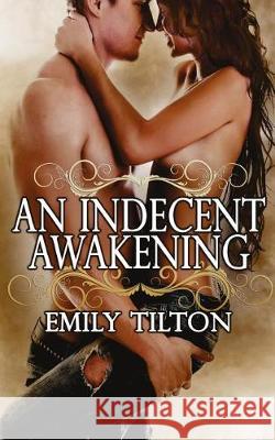 An Indecent Awakening Emily Tilton 9781519782687