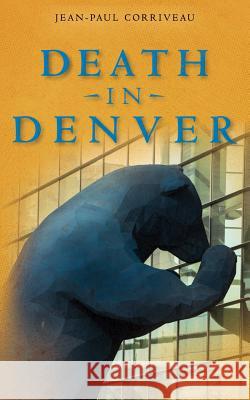 Death in Denver: A Conventional Murder Mystery Jean-Paul Corriveau 9781519783639