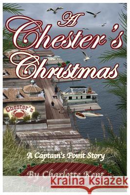 A Chester's Christmas: Captain's Point Christmas Stories Charlotte Kent Annie Acorn 9781519784322 Createspace Independent Publishing Platform