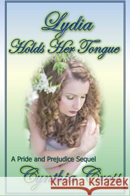 Lydia Holds Her Tongue: A Pride and Prejudice Sequel Cynthia Cross 9781519786340 Createspace Independent Publishing Platform