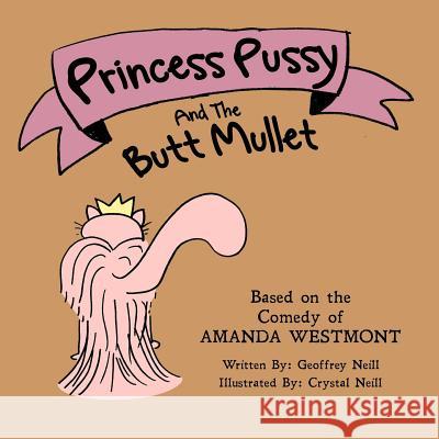 Princess Pussy and the Butt Mullet: An Accepting Yourself Fable Geoffrey Neill Crystal Neill Amanda Westmont 9781519786791 Createspace Independent Publishing Platform