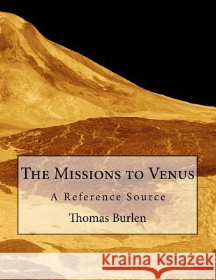 The Missions to Venus: A Reference Source Thomas D. Burlen 9781519786876 Createspace Independent Publishing Platform