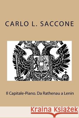 Il Capitale-Piano. Da Rathenau a Lenin: L' economia di guerra come modello di governo dell'economia Saccone, Carlo Luigi 9781519788474 Createspace Independent Publishing Platform