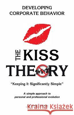 The KISS Theory: Developing Corporate Behavior: Keep It Strategically Simple 