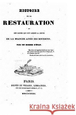 Histoire de la restauration et des causes qui ont amené la chute de la branche ainée des Bourbons Un Homme D'Etat 9781519789242 Createspace Independent Publishing Platform