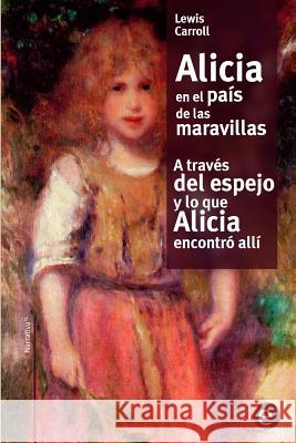 Alicia en el país de las maravilla/A través del espejo y lo que Alicia encontró allí Carroll, Lewis 9781519789501 Createspace Independent Publishing Platform