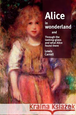 Alice in wonderland/Through the looking-glass and what Alice found there Carroll, Lewis 9781519789549