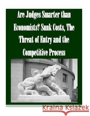 Are Judges Smarter than Economists? Sunk Costs, The Threat of Entry and the Competitive Process Penny Hill Press, Inc 9781519790217 Createspace Independent Publishing Platform