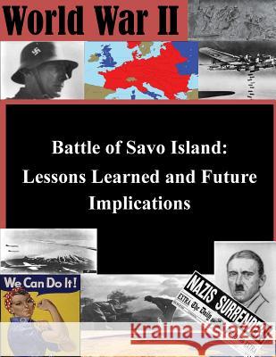Battle of Savo Island: Lessons Learned and Future Implications U. S. Army War College                   Inc Penn 9781519790460 Createspace Independent Publishing Platform