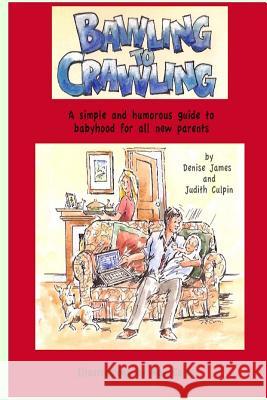 Bawling to Crawling Denise James Judith Culpin Ray Coles 9781519790514