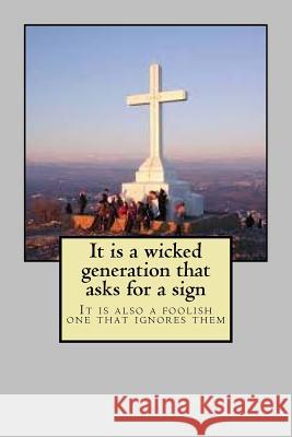 It is a wicked generation that asks for a sign: It is also a foolish one that ignores them Hugh Cunningham 9781519790804