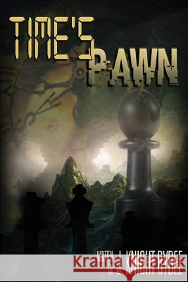 Time's Pawn: Darkovin Chronicles Book 1 J. Knight Bybee Ashley R. Bybee 9781519791467