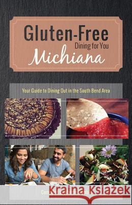 Gluten-Free Michiana: Your Guide to Dining Out in the South Bend Area Marcie Gamble 9781519791887 Createspace Independent Publishing Platform