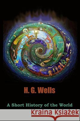 A Short History of the World H. G. Wells 9781519792020 Createspace Independent Publishing Platform