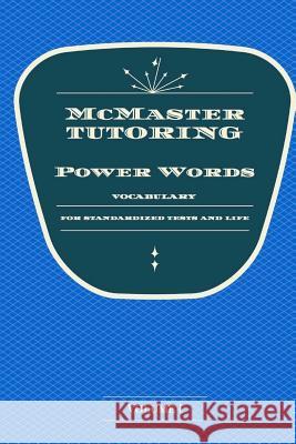 McMaster's Power Words: Vocabulary for Standardized Tests and Life Daniel McMaster Kirsten McMaster 9781519792075 Createspace Independent Publishing Platform