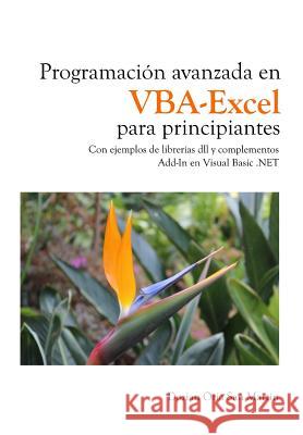 Programacion avanzada en VBA-Excel para principiantes: Con ejemplos de librerías dll y complementos Add-In en Visual Basic .NET Oria San Martin, Dorian 9781519792082 Createspace Independent Publishing Platform