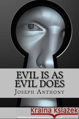 Evil is as Evil Does Anthony, Joseph 9781519792327 Createspace Independent Publishing Platform