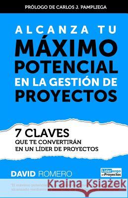 Alcanza Tu Maximo Potencial en la Gestion de Proyectos: 7 Claves que te Convertiran en un Lider de Proyectos David Romero 9781519793799 Createspace Independent Publishing Platform