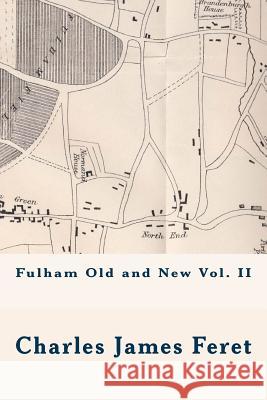Fulham Old and New Vol. II MR Charles James Feret MR Michael Wood 9781519794154 Createspace Independent Publishing Platform