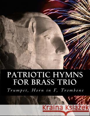 Patriotic Hymns for Brass Trio - Trumpet, Horn in F, Trombone Case Studio Productions 9781519794246 