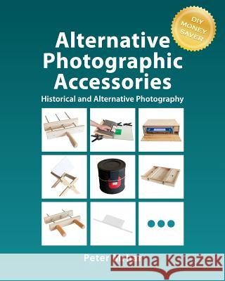Alternative Photographic Accessories Peter Mrhar 9781519794475 Createspace Independent Publishing Platform