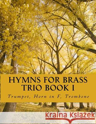 Hymns for Brass Trio Book I: Trumpet, Horn in F, Trombone Case Studio Productions 9781519794529 