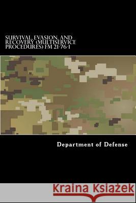 Survival, Evasion, and Recovery (Multiservice Procedures) FM 21-76-1: MCRP 3-02H, NWP 3-50.3, AFTTP(I) 3-2.26 June 1999 Anderson, Taylor 9781519795151