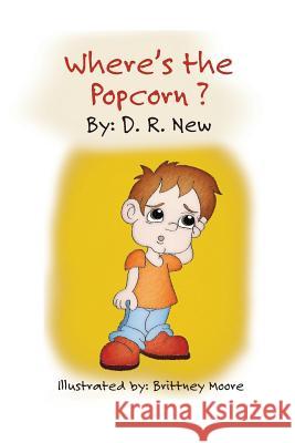 Where's The Popcorn Moore, Brittney 9781519795960 Createspace Independent Publishing Platform