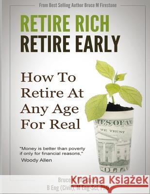 Retire Rich, Retire Early: How To Retire At Any Age, For Real Firestone, Bruce M. 9781519796981 Createspace Independent Publishing Platform