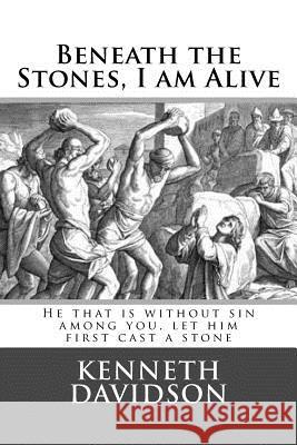 Beneath the Stones, I am Alive Davidson Phd, Kenneth 9781519798510