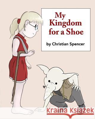 My Kingdom for a Shoe Christian J. Spencer 9781519799401