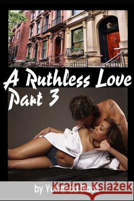 Ruthless Love, Part III: A Multiracial Romance Yuwanda Black 9781519977045 Inkwell Editorial Publishing