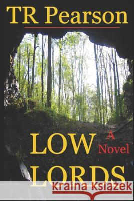 Low Lords T. R. Pearson 9781520104041 Independently Published