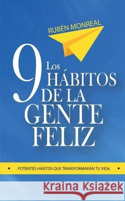Los 9 hábitos de la gente feliz: Potentes hábitos que transformarán tu vida. Gonzalez, Ruben 9781520118574