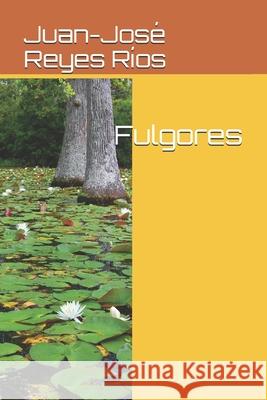 Fulgores Juan-José Reyes Ríos 9781520122038 Independently Published