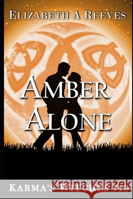 Amber Alone (Karma's Witches #13) Elizabeth A. Reeves 9781520126951 Independently Published