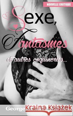 Sexe, fantasmes et autres coquineries Valmont, George Ann 9781520127798