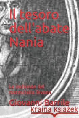 Il Tesoro Dell'abate Nania: Le Inchieste del Maresciallo Bivona Giovanni Barrile 9781520132921 Independently Published