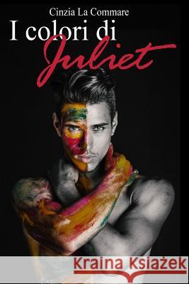 I Colori Di Juliet Cinzia L 9781520133133 Independently Published