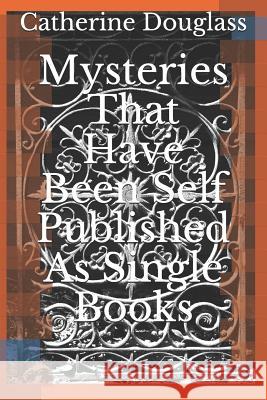 Mysteries That Have Been Self Published As Single Books Douglass, Catherine 9781520135755