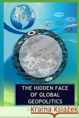 The Hidden Face Of Global Geopolitics Raul Ojeda Mirelvis Gutierrez Pedro Martinez 9781520136066