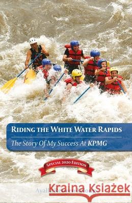 Riding the White Water Rapids: The Story of My Success at KPMG Ilan Reuven-Lelong Ayalla Reuven-Lelong 9781520144146 Independently Published