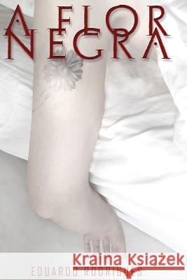 A Flor Negra Eduardo Magela Rodrigues 9781520146447 Independently Published