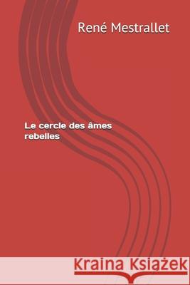 Le cercle des âmes rebelles Mestrallet, René 9781520151021 Independently Published