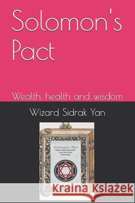 Solomon's Pact: Wealth, health and wisdom Ramiro Augusto Nunes Alves Mago Sidrak Yan 9781520156293 Independently Published