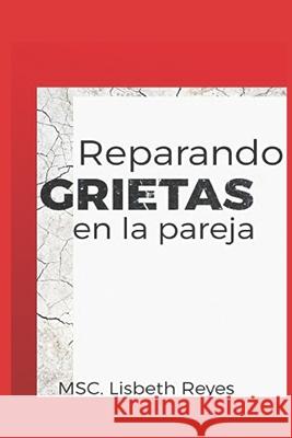 Reparando las grietas en la pareja Josue Reye Lisbeth Reye 9781520157603 Independently Published