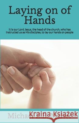 Laying on of Hands Michael E. B. Maher 9781520161006