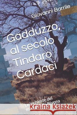 Gadduzzo, Al Secolo Tindaro Cardaci: Le Inchieste del Maresciallo Bivona Giovanni Barrile 9781520169842 Independently Published